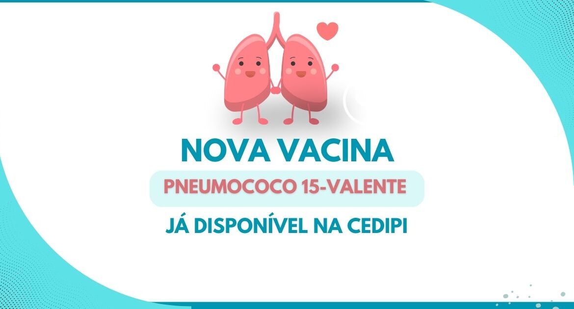 Nova Vacina Pneumo 15 Já Disponível Na CEDIPI - CEDIPI