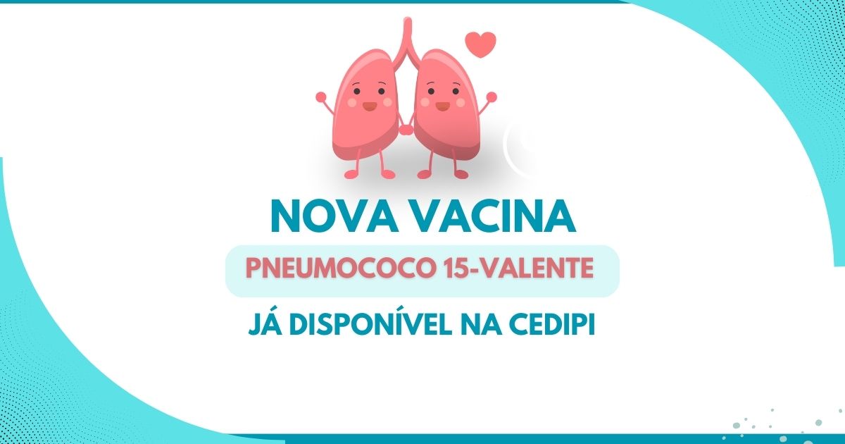 Nova Vacina Pneumo 15 Já Disponível Na CEDIPI - CEDIPI